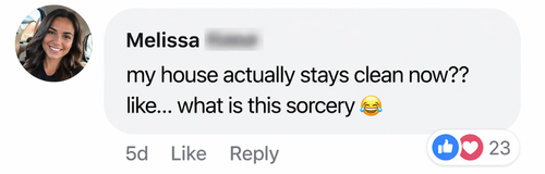 Melissa: my house actually stays clean now?? like... what is this sorcery